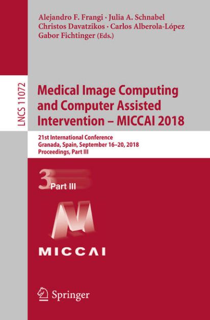 Bild von Medical Image Computing and Computer Assisted Intervention ¿ MICCAI 2018 von Alejandro F. (Hrsg.) Frangi