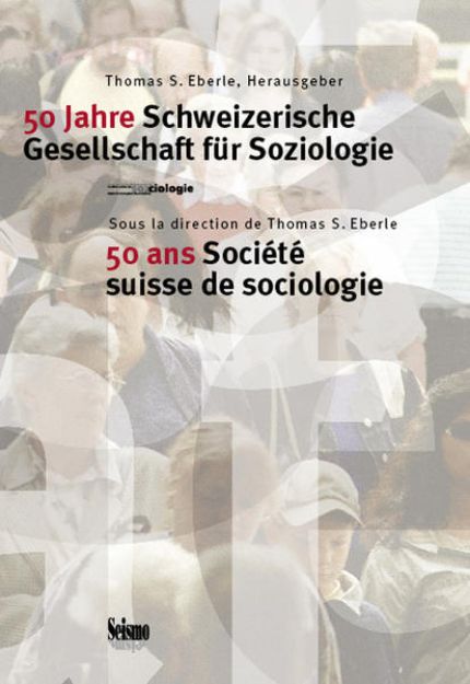 Bild von 50 Jahre Schweizerische Gesellschaft für Soziologie /50 ans Société suisse de sociologie von Thomas S (Hrsg.) Eberle