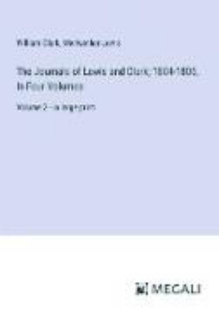 Bild von The Journals of Lewis and Clark; 1804-1806, In Four Volumes von William Clark