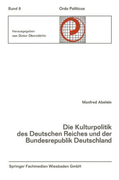 Bild von Die Kulturpolitik des Deutschen Reiches und der Bundesrepublik Deutschland Ihre verfassungsgeschichtliche Entwicklung und ihre verfassungsrechtlichen Probleme von Manfred Abelein