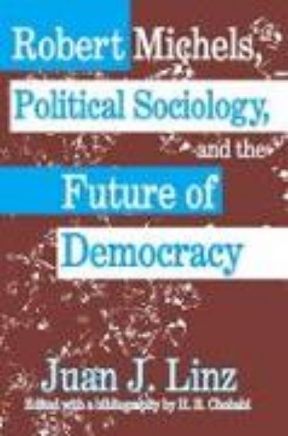 Bild von Robert Michels, Political Sociology and the Future of Democracy von Juan (Hrsg.) Linz