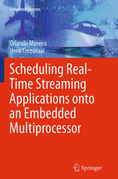 Bild von Scheduling Real-Time Streaming Applications onto an Embedded Multiprocessor von Orlando Moreira