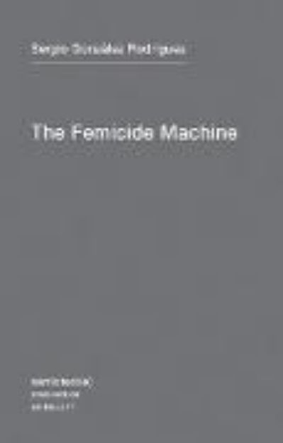 Bild von The Femicide Machine von Sergia Gonzalez Rodriguez