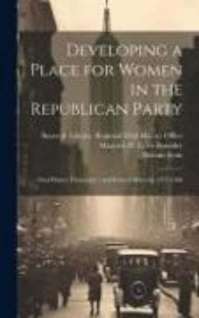 Bild von Developing a Place for Women in the Republican Party: Oral History Transcript / and Related Material, 1977-1984 von Marjorie H. E. Ive Benedict