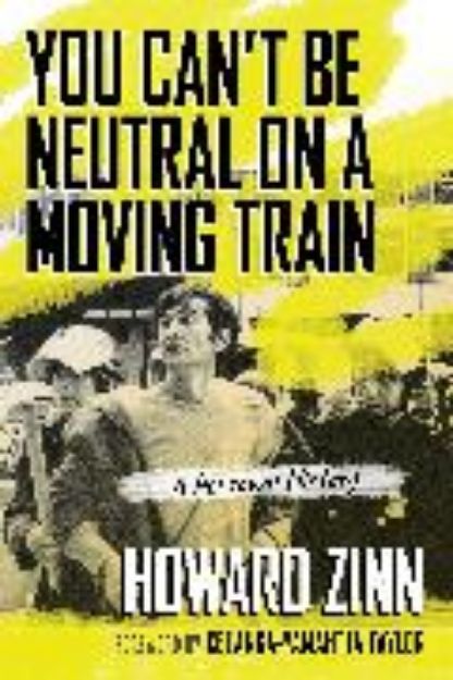 Bild von You Can't Be Neutral on a Moving Train von Howard Zinn