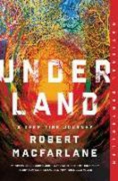 Bild von Underland: A Deep Time Journey von Robert Macfarlane