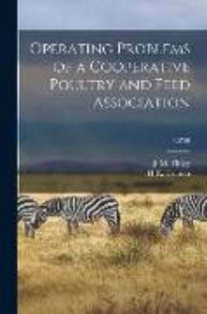 Bild von Operating Problems of a Cooperative Poultry and Feed Association; B0759 von J. M. (James Maddison) (Hrsg.) Tinley