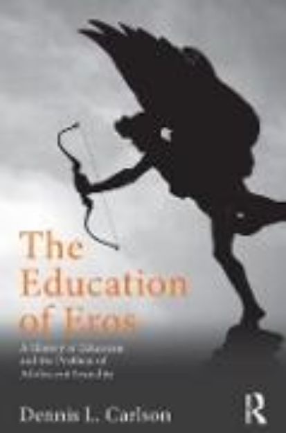 Bild von The Education of Eros von Dennis L Carlson