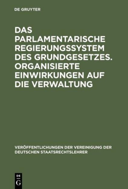 Bild von Das parlamentarische Regierungssystem des Grundgesetzes. Organisierte Einwirkungen auf die Verwaltung