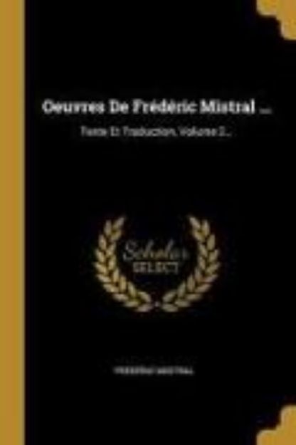 Bild von Oeuvres de Frédéric Mistral ...: Texte Et Traduction, Volume 2 von Frédéric Mistral