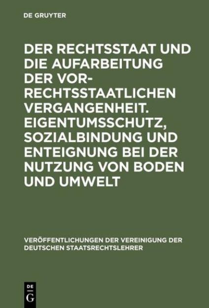 Bild von Der Rechtsstaat und die Aufarbeitung der vor-rechtsstaatlichen Vergangenheit. Eigentumsschutz, Sozialbindung und Enteignung bei der Nutzung von Boden und Umwelt von Christian (Komment.) Starck