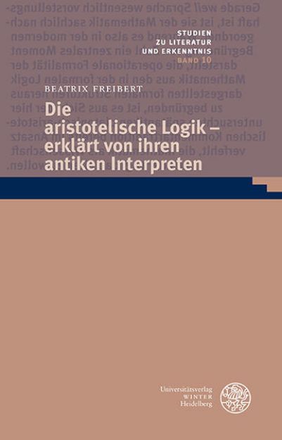 Bild von Die aristotelische Logik - erklärt von ihren antiken Interpreten von Beatrix Freibert