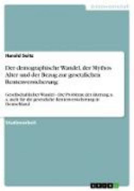 Bild von Der demographische Wandel, der Mythos Alter und der Bezug zur gesetzlichen Rentenversicherung von Harald Seitz