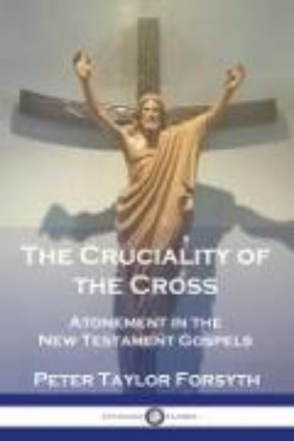 Bild zu The Cruciality of the Cross von Peter Taylor Forsyth