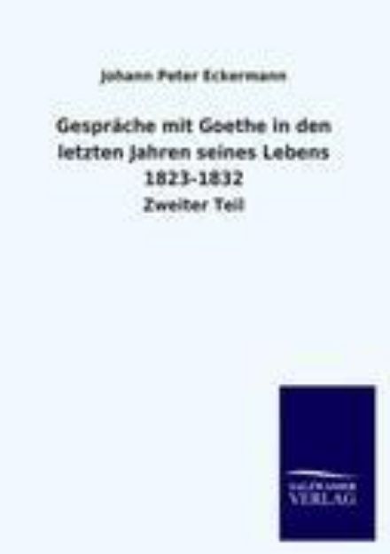 Bild von Gespräche mit Goethe in den letzten Jahren seines Lebens 1823-1832 von Johann Peter Eckermann