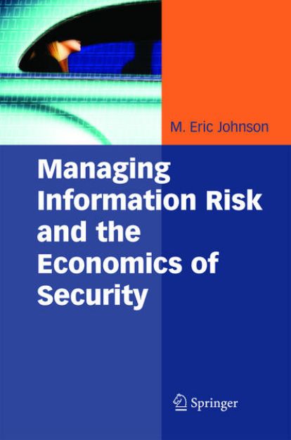 Bild von Managing Information Risk and the Economics of Security von M. Eric (Hrsg.) Johnson