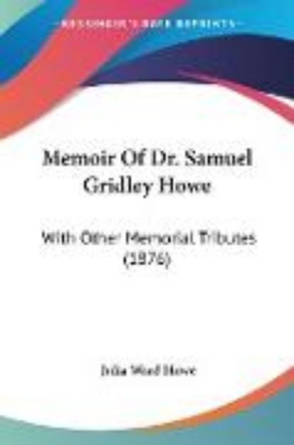 Bild von Memoir Of Dr. Samuel Gridley Howe von Julia Ward Howe