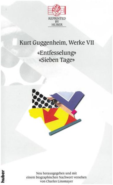 Bild von Kurt Guggenheim, Werke VII: Entfesselung / Sieben Tage von Kurt Guggenheim