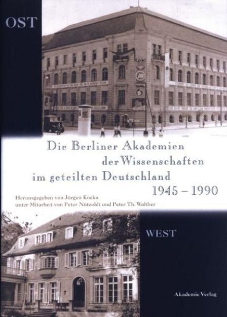 Bild von Die Berliner Akademien der Wissenschaften im geteilten Deutschland 1945¿1990 von Jürgen (Hrsg.) Kocka