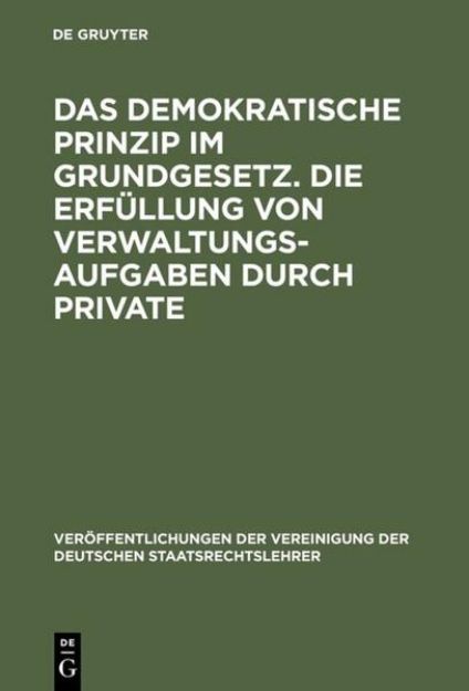 Bild von Das demokratische Prinzip im Grundgesetz. Die Erfüllung von Verwaltungsaufgaben durch Private