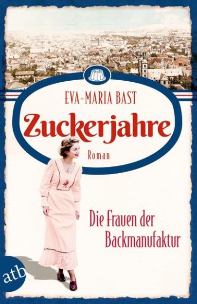 Bild von Zuckerjahre - Die Frauen der Backmanufaktur von Eva-Maria Bast