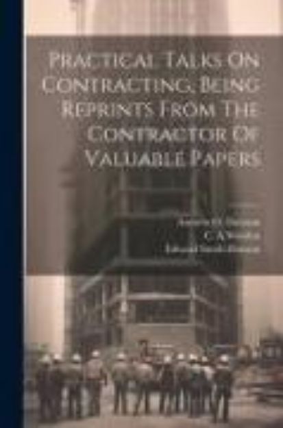 Bild von Practical Talks On Contracting, Being Reprints From The Contractor Of Valuable Papers von Worden C. A