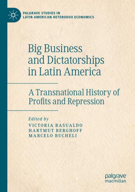 Bild von Big Business and Dictatorships in Latin America von Victoria (Hrsg.) Basualdo