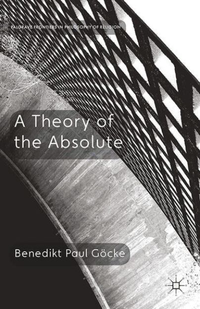 Bild von A Theory of the Absolute von Benedikt Paul Göcke