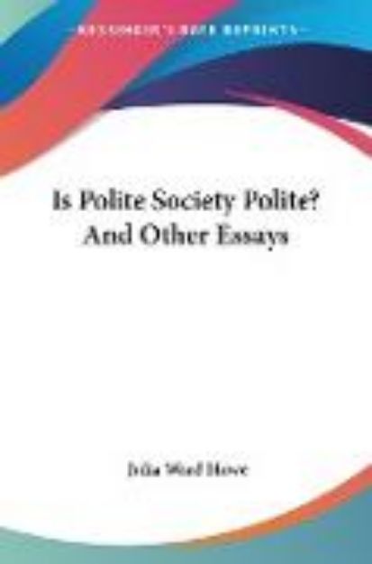 Bild von Is Polite Society Polite? And Other Essays von Julia Ward Howe