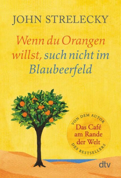 Bild von Wenn du Orangen willst, such nicht im Blaubeerfeld von John Strelecky