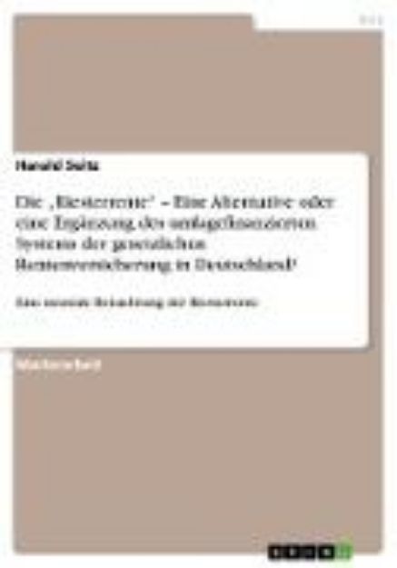 Bild von Die ¿Riesterrente¿ ¿ Eine Alternative oder eine Ergänzung des umlagefinanzierten Systems der gesetzlichen Rentenversicherung in Deutschland? von Harald Seitz