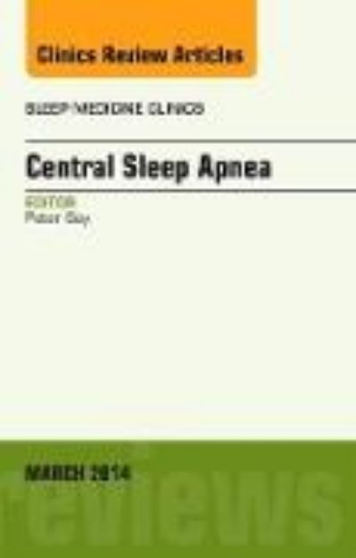 Bild von Central Sleep Apnea, An Issue of Sleep Medicine Clinics: Volume 9-1 von Gay Peter C.