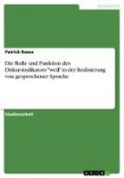 Bild von Die Rolle und Funktion des Diskursindikators "weil" in der Realisierung von gesprochener Sprache von Patrick Raese