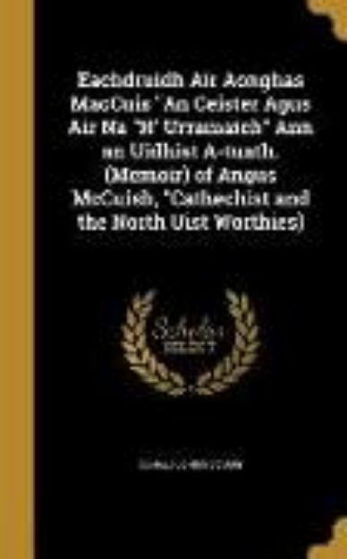 Bild von Eachdruidh Air Aonghas MacCuis "An Ceister Agus Air Na "H' Urramaich" Ann an Uidhist A-tuath. (Memoir) of Angus McCuish, "Cathechist and the North Uis von Donald John McCuish