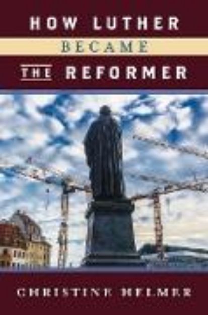 Bild von How Luther Became the Reformer von Christine Helmer