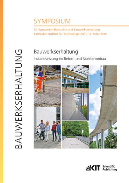 Bild von Bauwerkserhaltung - Instandsetzung im Beton- und Stahlbetonbau : 12. Symposium Baustoffe und Bauwerkserhaltung, Karlsruher Institut für Technologie (KIT), 10. März 2016 von Harald S. (Hrsg.) Müller