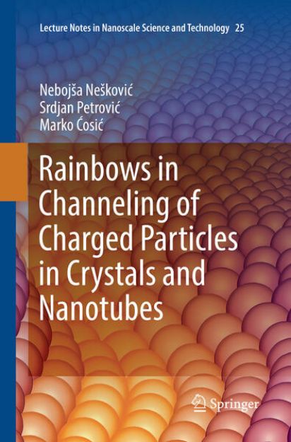 Bild von Rainbows in Channeling of Charged Particles in Crystals and Nanotubes von Nebojsa Neskovic