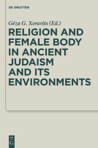 Bild von Religion and Female Body in Ancient Judaism and Its Environments von Géza G. (Hrsg.) Xeravits