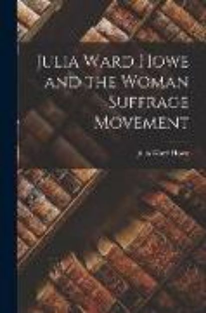 Bild von Julia Ward Howe and the Woman Suffrage Movement von Julia Ward Howe