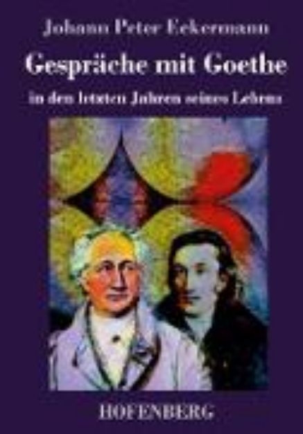 Bild von Gespräche mit Goethe in den letzten Jahren seines Lebens von Johann Peter Eckermann