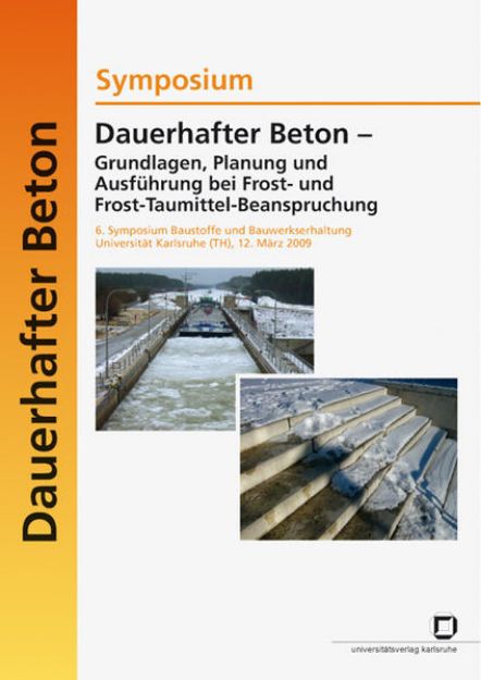 Bild von Dauerhafter Beton - Grundlagen, Planung und Ausführung bei Frost- und Frosttaumittel-Beanspruchung. 6. Symposium Baustoffe und Bauwerkserhaltung Universität Karlsruhe (TH) ; Karlsruhe, 12. März 2009 von Ulrich Nolting