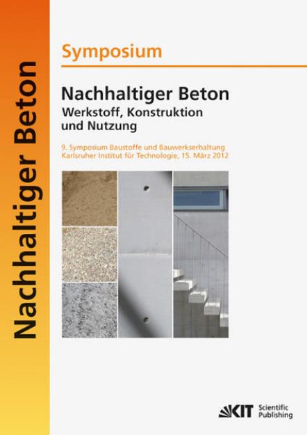 Bild von Nachhaltiger Beton - Werkstoff, Konstruktion und Nutzung : 9. Symposium Baustoffe und Bauwerkserhaltung Karlsruher Institut für Technologie (KIT) ; 15. März 2012 von Ulrich Nolting