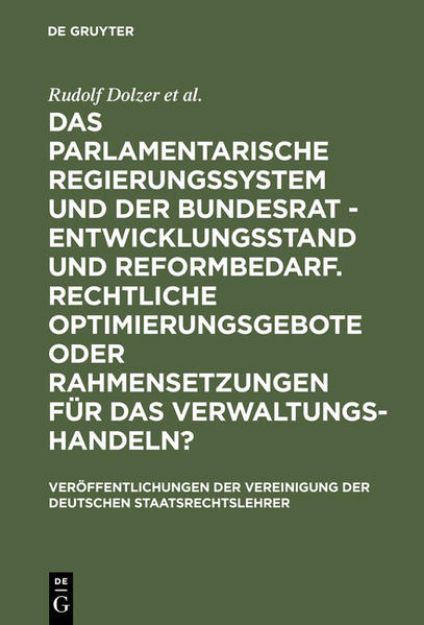 Bild von Das parlamentarische Regierungssystem und der Bundesrat - Entwicklungsstand und Reformbedarf. Rechtliche Optimierungsgebote oder Rahmensetzungen für das Verwaltungshandeln? von Rudolf Dolzer