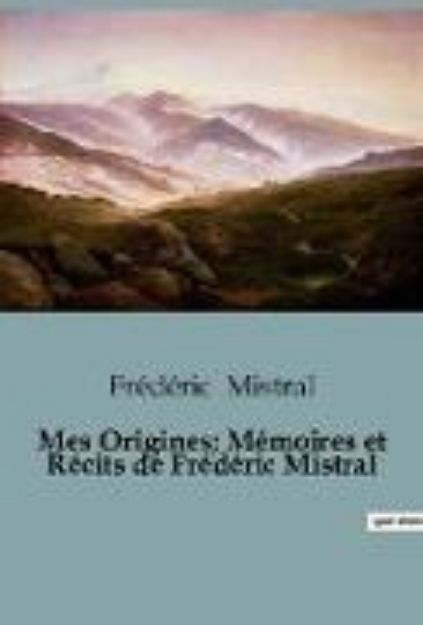 Bild von Mes Origines; Mémoires et Récits de Frédéric Mistral von Frédéric Mistral