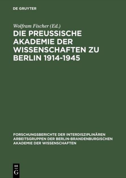 Bild von Die Preußische Akademie der Wissenschaften zu Berlin 1914¿1945 von Wolfram (Hrsg.) Fischer