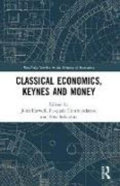 Bild von Classical Economics, Keynes and Money von John (Hrsg.) Eatwell