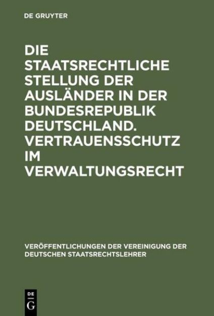 Bild von Die staatsrechtliche Stellung der Ausländer in der Bundesrepublik Deutschland. Vertrauensschutz im Verwaltungsrecht