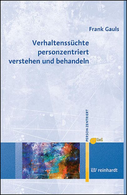 Bild von Verhaltenssüchte personzentriert verstehen und behandeln von Frank Gauls