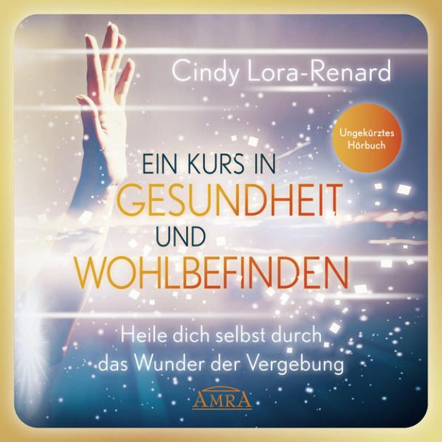 Bild von EIN KURS IN GESUNDHEIT UND WOHLBEFINDEN (Ungekürztes Hörbuch) von Cindy Lora-Renard