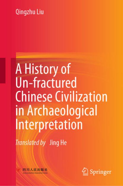 Bild von A History of Un-Fractured Chinese Civilization in Archaeological Interpretation von Qingzhu Liu